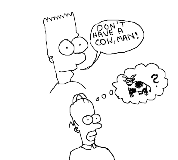 Don't have a cow, man!