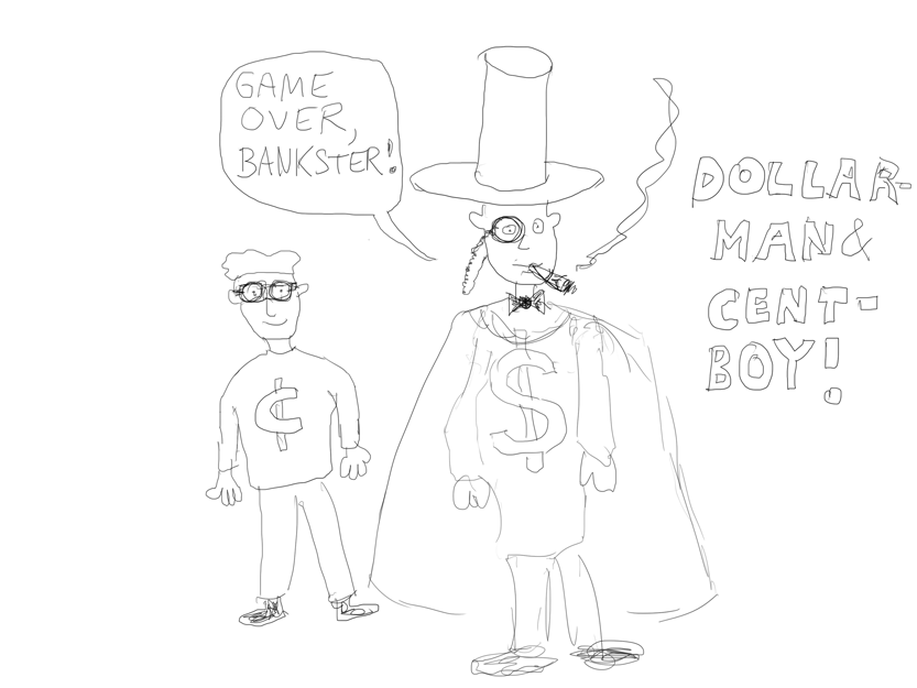 "Goldman Sachs" sounds like a supervillain anyway. Dollarman & Centboy