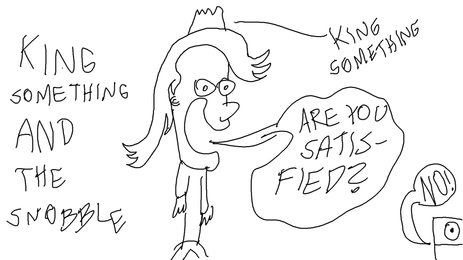 King Something and the Snobble